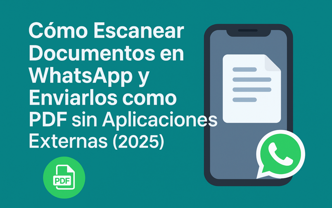 Cómo Escanear Documentos en WhatsApp y Enviarlos como PDF sin Aplicaciones Externas (2025)